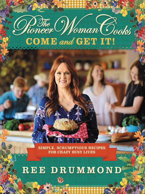 Title details for The Pioneer Woman Cooks—Come and Get It! by Ree Drummond - Wait list